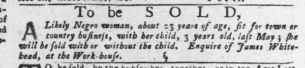 1756 Philadelphia ad selling a young enslaved woman with or without her 3-year-old child.