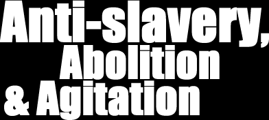Graphic rendering of the words Anti-Slavery, abolition and agitation.