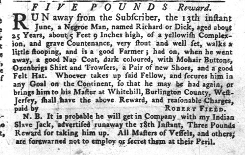 Richard Escape notice from 1767 New Jersey for Richard, a Black slave who escaped from Robert Fields in Burlington County a few days after Native American Jack escaped.